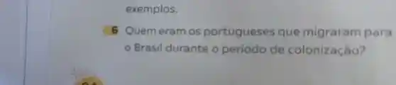 exemplos.
6 Quem eram os portugueses que migraram para
- Brasil durante o período de colonização?