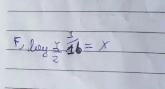 F, log _((1)/(2)) (1)/(16)=x