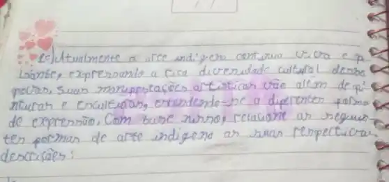 - Fofctualmente a are indigen contirua viora e p isantes exprerando a rica dicenidade cultural desse pocras, suas manipestafes artisticas vão além de api-
nturan e esculturar, extendendo-ne a diperenter formas de exprerrão. Com buse nirnos relacione ar seguir tes gormas de arte indigeno as suas respectivas