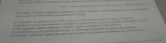 impossivel atribuir-the qualquer impressão sensorial, isso servirá para confirmar hosda suspects
HUME, D. Uma investigação sobre o entendimento. Sao
Nos textos, ambos os autores se posicionam sobre a natureza do conhecimento humano. A comparacao
dos excertos permite assumir que Descartes e Hume
a) defendem os sentidos como critério originário para considerar um conhecimento
b) entendem que é desnecess
do significado de uma ideia na reflexão flosófica e critica
c) sao legitimos repre sentantes do
criticismo quanto à genese do conhecimento.
d) concordam que con conhecimento
humano é impossivel em relação às ideias e aos sentidos
e) atribuem diferentes lugares ao
ao papel dos sentidos no processo de obtenção do conhecimento