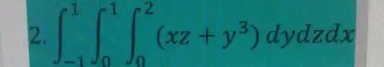 int _(-1)^1int _(0)^1int _(0)^2(xz+y^3)dydzdx