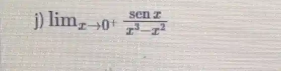 j) lim _(xarrow 0^+)(senx)/(x^3)-x^(2)