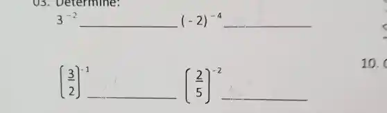 Jetermine:
3^-2(-2)^-4
((3)/(2))^-1
__ ((2)/(5))^-2
__
10.