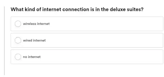 What kind of internet connection is in the deluxe suites?
wireless internet
wired internet
no internet