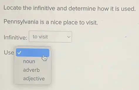 Locate the infinitive and determine how it is used.
Pennsylvania is a nice place to visit.
Infinitive: square  v
Use
square 
noun
adverb