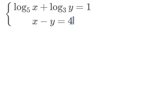 ) log_(5)x+log_(3)y=1 x-y=4vert