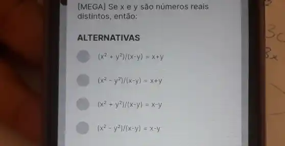 [MEGA]Se x e y são números reais
distintos, então:
ALTERNATI VAS
(x^2+y^2)/(x-y)=x+y
(x^2-y^2)/(x-y)=x+y
(x^2+y^2)/(x-y)=x-y