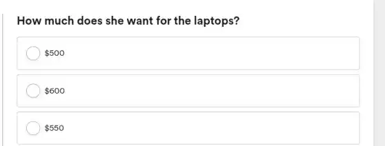 How much does she want for the laptops?
 500
 600
 550