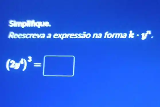 nillique
Reescreva a expressão na forma kcdot y^n
(2-4)^3=