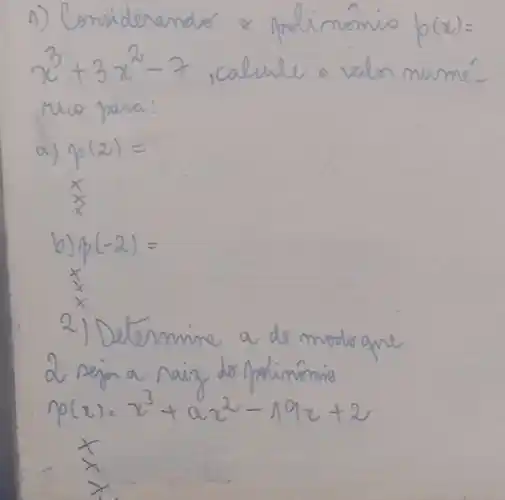 n
x^3+3x^2-7
a) p(2) =
b) p(-2)=
I
2) Determine a de
moderance
P(x)=x^3+ax^2-19x+2