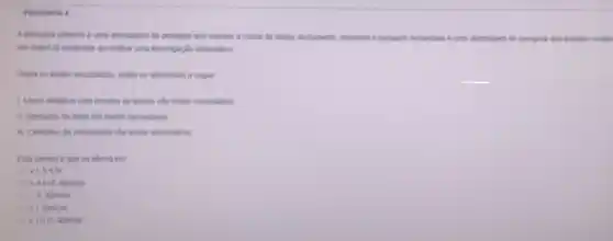 PERGUNTA 4
A pesquisa primana é uma abordagem de pesquisa que envolve a coleta de dadas diretamente, engarity a pengulas secundina di uma abondagem de pesquisa que envolve conflar
em dados lie existentes so realizar uma investigaçle sistemilica
Sobre as fontes secunddrias trvalie as affirmativas a segur
1. Livros diditicos com resumo de teorias sắo fontes secunditias
11. Alestados de obito sào fontes secundarias
III. Certidies de nascimento sao fontes secundirias
Esta correto o que se afirma em
allell
b. II elli, apenas
c. II, apenas
d. I, apenas
e. Le III, apenas