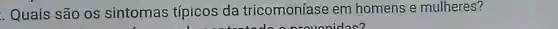 Quais são os sintomas típicos da tricomoníase em homens e mulheres?