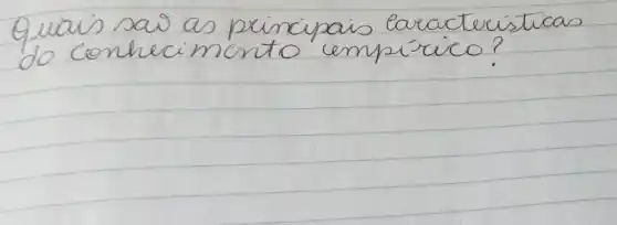 Quais sai as principais lareacteristicas do conhecimento empírico?