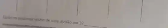 Quais
os possiveis restos de uma divisão por 3?
__