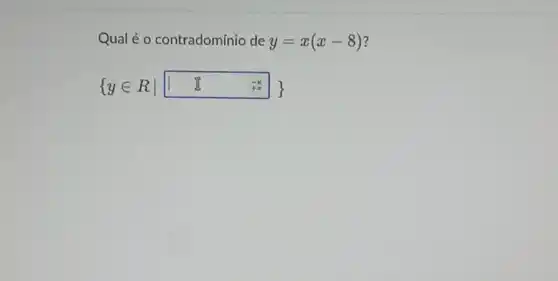 Qual é o contradomínio de y=x(x-8)
{ yin RVert 或 x