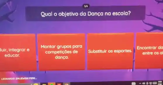 Qual o objetivo da Dança na escola?
luir, Integrar e
educar.
Montar grupos para
competicoes de
danca.
Substitulr os esportes.
Encontrar do
entre os a