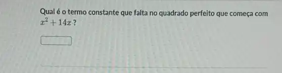 Qual é o termo constante que falta no quadrado perfeito que começa com
x^2+14x
square