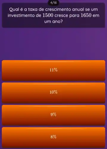 Qual é a taxa de crescimento anual se um
investimento de 1500 cresce para 1650 em
um ano?
11% 
10% 
9% 
8%