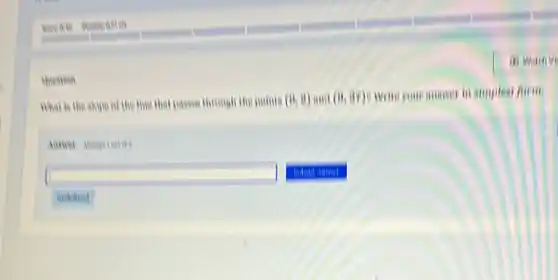 Question
What is the shyin of the time that passes through the points (0,8) and (0,37) Write your answer in simplest form