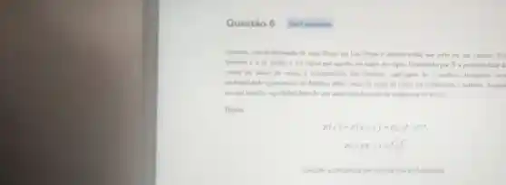 Questão 6
Antonio está desfrutando de suas ferias em Las Vegas e decidiu testar sua sorte em um cassino. Seu
favorito éo de cartas e ele optou por apostar no naipe de copas. Denotando por X a probabilidade d
cartas do naipe de copus, e considerando que Antonio participou de 7 sorteios, desejamos calci
probabilidade aproximada de Antonio obter cartas do naipe de copas em exatamente 2 sorteios Suponh
em um baralho a probabilidade de sair uma carta do naipe de copas sejade 13/52
Dados
P(x)=P(x=x)=C_(n)^xcdot p^xcdot q^n-x
Px=PX=x=(e^xcdot x^x)/(x!)
Assinale a alternativa que contem essa probabilidade