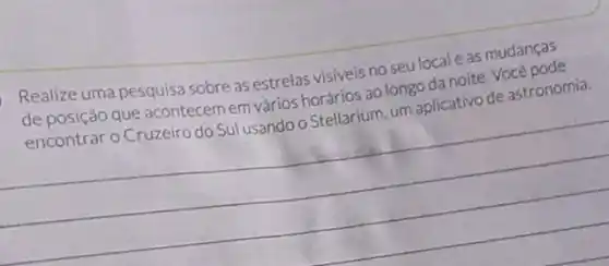 Realize uma pesquisa sobre as estrelas visiveis no seu locale as mudanças
de astronomia de posição que acontecer em vários as visivels aglongoda noite. Vocation
__