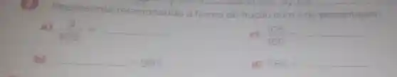 Represente relacionando a forma de fração com a de porcentagem.
a) (3)/(100)=
c) (105)/(100)=
b)
=99% 
d) 7,5% =