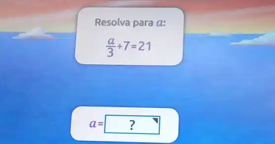 Resolva para a:
(a)/(3)+7=21
a=?