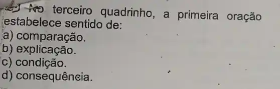 terceiro quadrinho, a primeira oração
(estabelece sentido de:
a) comparação.
b)explicação.
c) condição.
d)consequência.