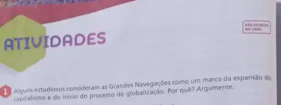 VIDAD ES
1 Alguns estudiosos consideram as Grandes Navegações como um marco da expansão do
capitalismo e do início do processo de Por quê? Argumente.