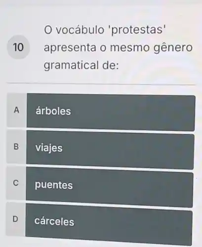 vocábulo 'protestas'
) apresenta o mesmo gênero
gramatical de:
A árboles
B
viajes
C
puentes
D