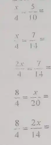 (x)/(4)-(5)/(10)=
(x)/(4)=(7)/(14)=
(2x)/(4)div (7)/(14)=
(8)/(4)=(x)/(20)=
(8)/(4)=(2x)/(14)=