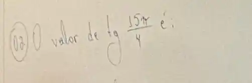 (02) 0 valor de operatorname(tg) (15 pi)/(4) e^prime .