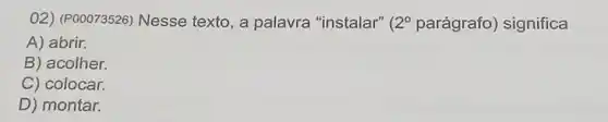 02) (P00073526)Nesse texto, a palavra "instalar" ( 2^circ  parágrafo significa
A) abrir.
B) acolher.
C) colocar.
D) montar.