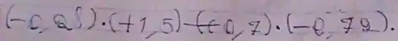 (-0,25) cdot(+1,5)-(+0,7) cdot(-0,72)
