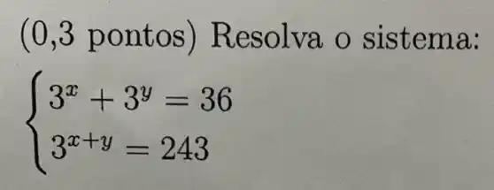 (0,3 pont OS) Resolv a o sis tema:
 ) 3^x+3^y=36 3^x+y=243