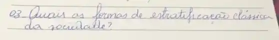 03. Quais as formas de estratifreaeão clássica da sociélate?