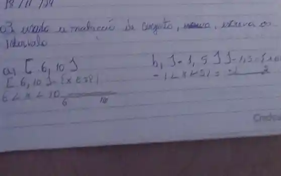 03. Wado a matacás de Conjunto, usuva, escreva os jntervalo
a) [6,10] 
b) 1-1,511-1,5=1 
 [6,10] cdot{x in x mid 
 -1<x<5)=-1 
 6<x<10 frac(}{6)