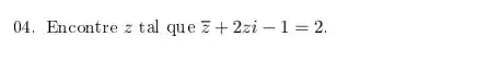 04. Encontre z tal que bar (z)+2zi-1=2