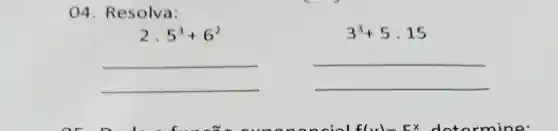 04 Resolva:
2. 5^3+6^2
3^3+5cdot 15
__
__