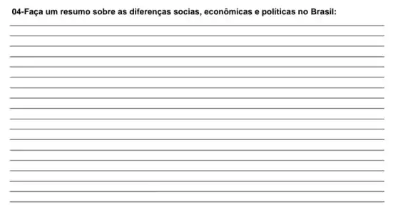 04-Faça um resumo sobre as diferenças socias, econômicas e políticas no Brasil:
__