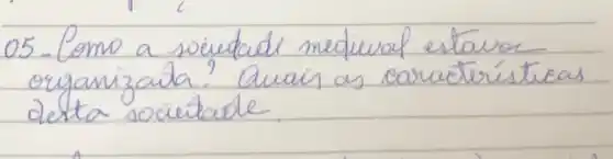 05 - Como a vieudade mediual estavo organizada? Quais as característieas desta societade.