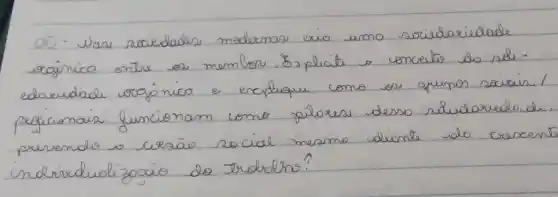 05 - Was sociedades modernas civ umo sociedariedade reórica entre os membos. Expliat o conceito do seiedaruedade orgónica e explique como os quenos sociais pregícionais funcionam como plores desso nilidariedade prevenalo is cersão social mesmo diante do crescer indirudualizocão do trudolno?