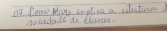 07. Como Marx explica a estrutura o souidade de clanes.