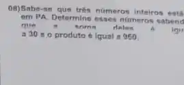 08)Sabe-se que trés numeros inteiros
em PA. Determine esses numeros sabend
que	soma dales 6
a 3000 produto é igual a 960.