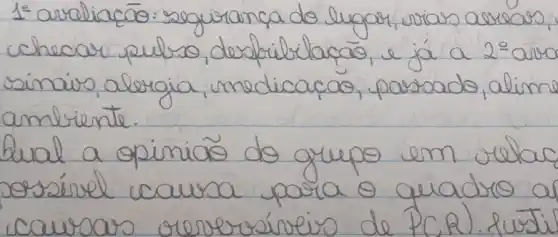 1. araliaçāo: seguranca do lugar, vias averear, checar pulso, desfribitaçāo, e já a 2 = arva sinais, alergia, medicacao, passado, alime ambiente.
Qual a gimiaõ do grupo em velac sossível causa para o quadro a causas revereóneiro de P(R) . Just