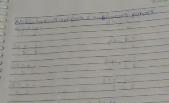 1) Calcular as adicas e sublacoes praces.
a) (2+10)/(2) 
 (24 frac(5)/(9)-(3)/(9))(251+2) 
 (251+2)/(23) 
d) 53= 
 (53)/(4) 
 (1+62+5)/(436) 
A) 52-1+1 
532