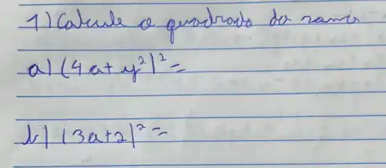 1) Calcule e peradrado de rame
a) (4 a+y^2)^2= 
b) (3 a+2)^2=