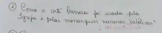 (1) Como a arte barroca foi usada pela Igrefa e pelas monarquias nacionais. Católicas?