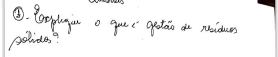 (1). Copplique o que é gestão de ráduos solidos?