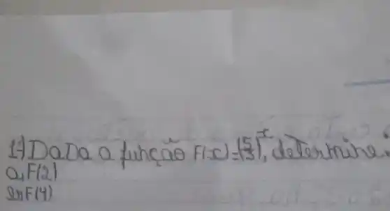 1) Dada a fuhe vec(a) F(x)=((5)/(3))^x , determina a_(1) F(2) 
Q) F(4)